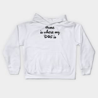 Home is where my dog is Kids Hoodie